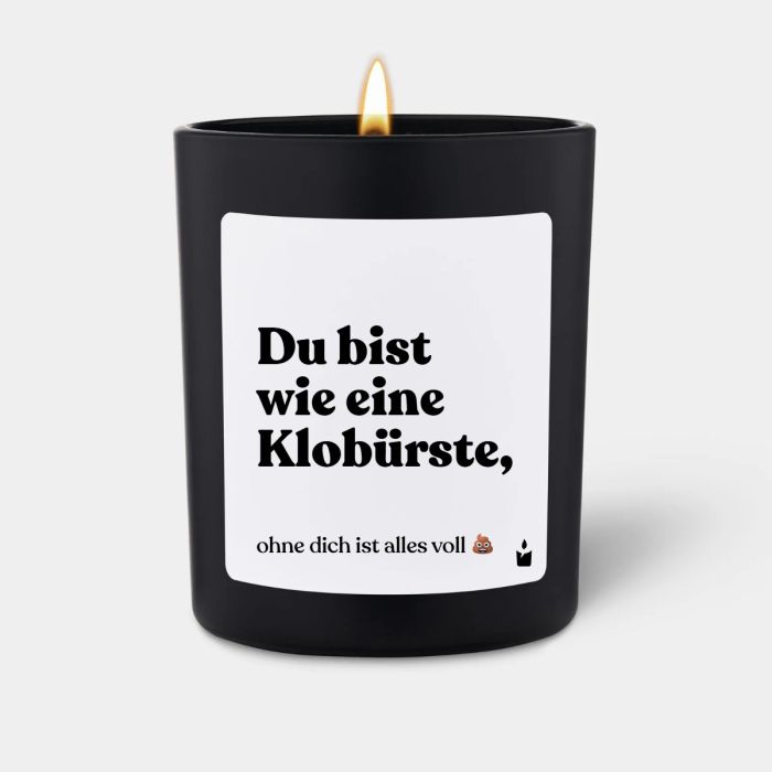 Duftkerze Flowery Du bist wie eine Klobürste, ohne dich ist alles voll scheisse