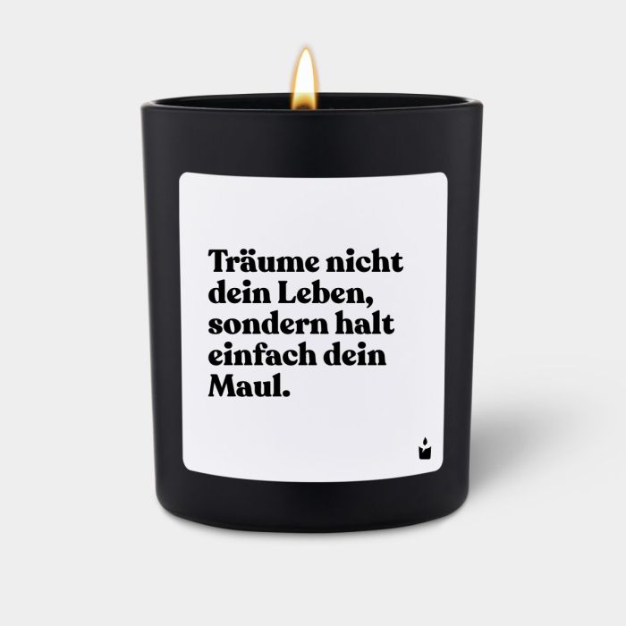 Duftkerze Schwarz Flowery Träume nicht dein Leben, sondern halt einfach dein Maul.
