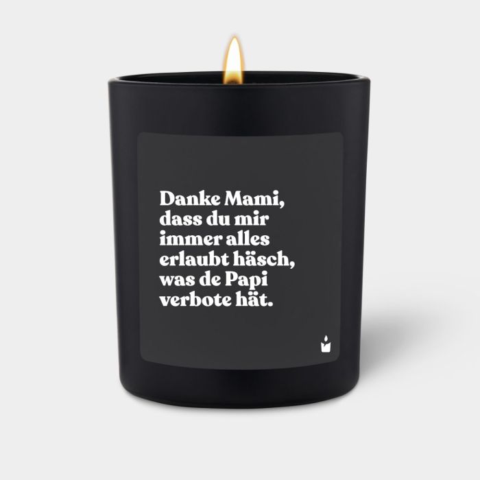 Duftkerze Schwarz Flowery Danke Mami, dass du mir immer alles erlaubt häsch, was de Papi verbote hät.
