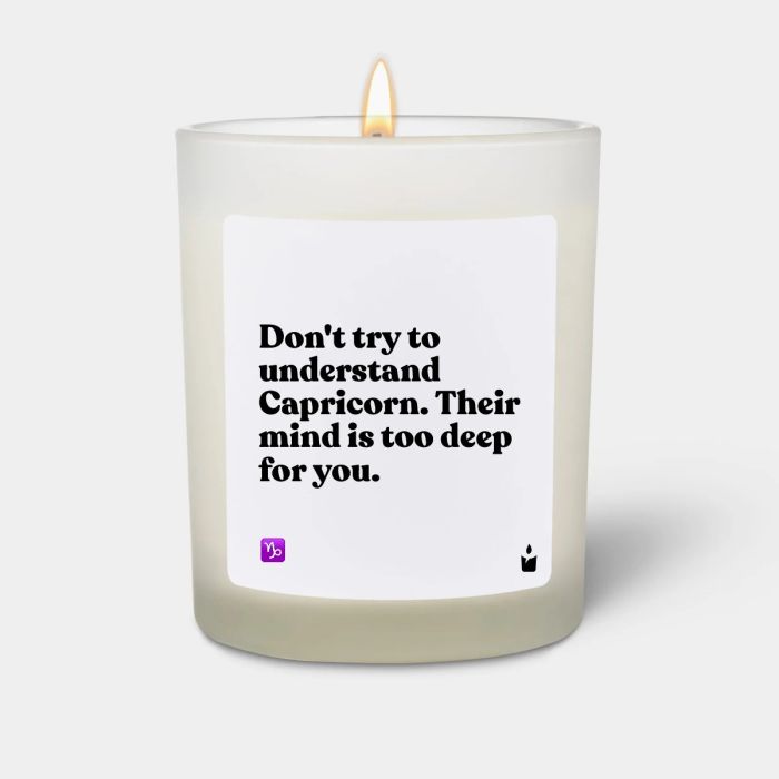 Duftkerze Weiss Woody Don't try to understand Capricorn. Their mind is too deep for you.