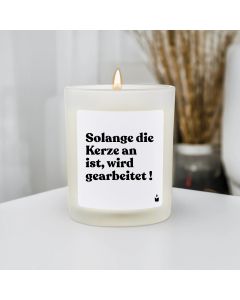 Duftkerze Woody Solange die Kerze an ist, wird gearbeitet !